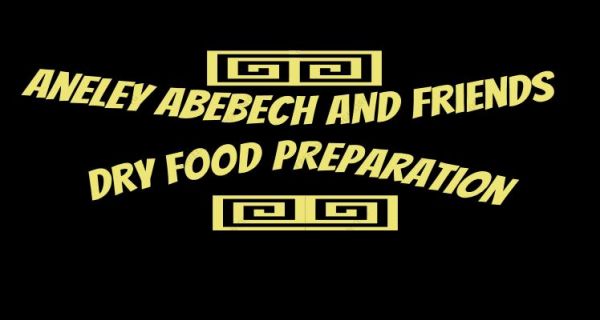 Aneley Abebech and Friends Dry Food Preparation | አንለይ አበበች እና ጓደኞቻቸው የደረቅ ምግብ ዝግጅት