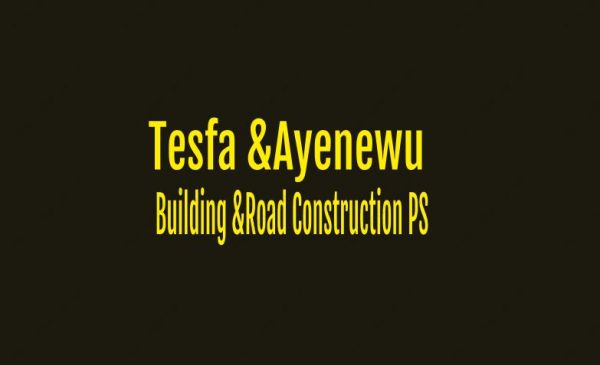 Tesfa and Ayenewu Buildung and Road Construction Work PS | ተስፋ እና አየነዉ  የሕንፃ እና የመንገድ ግንባታ ህ.ሽ.ማ