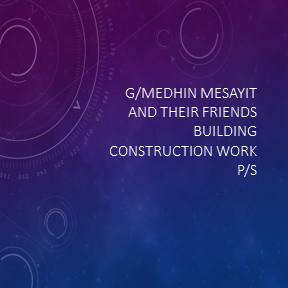 G/Medhin Mesayit and Their Friends Building Construction Work P/S | ገብረመድህን መሳይ እና ጓደኞቻቸው ህንፃ ስራ ተቋራጭ ህ/ሽ/ማ