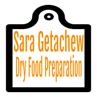 Sara Getachew Dry Food Preparation | ሳራ ጌታቸው ደረቅ ምግብ ዝግጅት