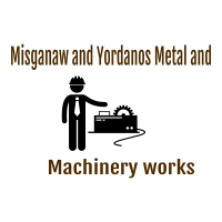 Misganaw and Yordanos Metal and Machinery works | ምስጋናው እና ዮርዳኖስ ብረታ ብረት እና ማሽነሪ ስራ
