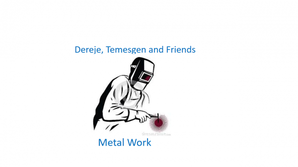 Dereje, Temesgen and Friends Metal Work | ደረጀ፣ ተመስገን እና ጓደኞቻቸው ብረታ ብረት ስራ ህ/ሽ/ማ