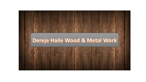 Dereje Haile Wood & Metal Work | ደረጄ ሀይሌ እንጨት እና ብረታ ብረት ስራ
