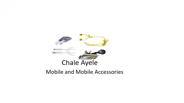 Chale Ayele Mobile & Mobile Accessorise | ቻሌ አየለ ሞባይል እና ሞባይል አክሰሰሪ