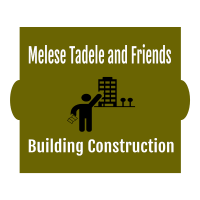 Melese Tadele and Friends Building Construction /መለሰ ታደለ እና ጓደኞቻቸው ህንጻ ስራ ተቋራጭ