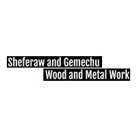 Sheferaw and Gemechu Wood and Metal Work P/S | ሽፈራው እና ገመቹ እንጨት እና ብረታ ብረት ስራ ህ/ሽ/ማ