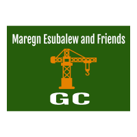 Maregn Esubalew and Friends General Construction /ማረኝ እሱባለው እና ጓደኞቻቸው ጠቅላላ ስራ ተቋራጭ