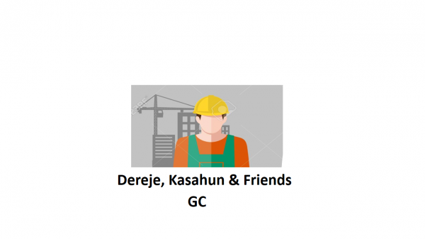 Dereje, Kasahun and Friends General Construction | ደረጀ፣ ካሳሁን እና ጓደኞቻቸው ጠቅላላ ስራ ተቋራጭ