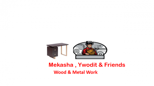 Mekasha, Ywodit and Friends Wood and Metal Work | መካሻ፣ ይወዲት እና ጓደኞቻቸው እንጨት እና ብረታ ብረት ስራ
