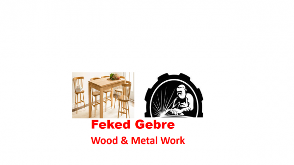 Fekede Gebre Wood and Metal Work | ፈቀደ ገብሬ እንጨት እና ብረታ ብረት ስራ