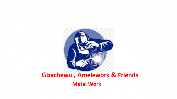 Gizachewu, Amelework and Friends Metal Work | ግዛቸዉ፣ አመለወርቅ እና ጓደኞቻቸዉ እንጨት እና ብረታ ብረት ስራ