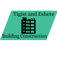 Tigist and Eshete Building Construction /ትዕግስት እና እሸቴ ህንፃ ስራ ተቋራጭ
