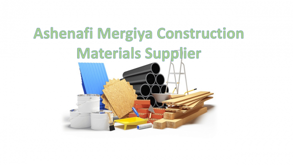 Ashenafi Mergiya Construction Materials Supplier /አሸናፊ መርጊያ ህንጻ መሳሪያ