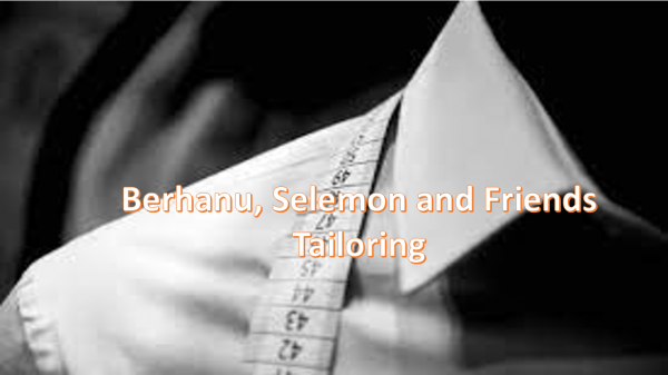 Berhanu, Selemon and Friends Tailoring / ብርሃኑ፣ ሰለሞን እና ጓደኞቻቸው ልብስ ስፌት