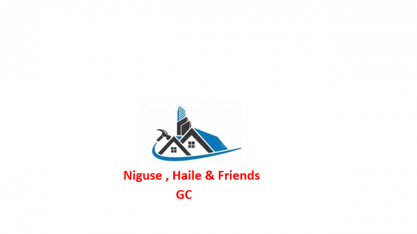 Niguse , Haile and Friends General Construction  | ንጉሴ ፣ ሃይሌ  እና ጓደኞቻቸዉ ጠቅላላ ስራ ተቋርጭ