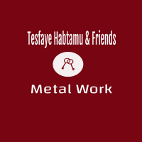 Tesfaye, Habtamu & Friends Metal Work | ተስፋዬ ፤ ሀብታሙ እና ጓደኞቻቸው የብረታ ብረት ስራ