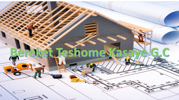 Bereket Teshome Kasaye General Construction / በረከት ተሾመ ካሳዬ ጠቅላላ ስራ ተቋራጭ