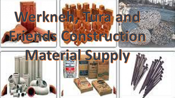Werkneh, Tura and Friends Construction Material Supply / ወርቅነህ፣ ቱራ እና ጓደኞቻቸው የኮንስትራክሽን ግብአት አቅራቢ