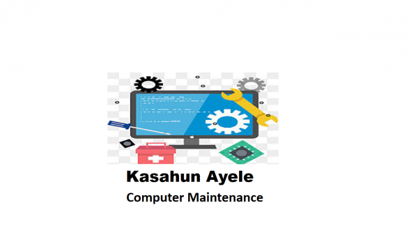 Kasahun Ayele Computer Maintenance | ካሳሁን አየለ የኮምፒዉተር ጥገና እና ኔትወርክ ስራ