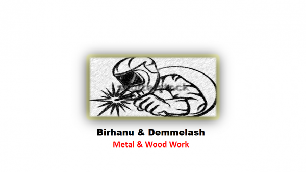 Birhanu and Demmelash Metal and Wood Work | ብርሃኑ እና ደምላሽ ብረታ ብረት እና እንጨት ስራ