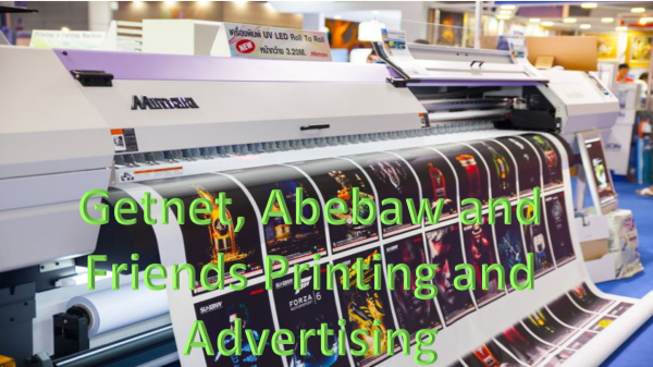 Getnet, Abebaw and  Friends Printing and Advertising / ጌትነት፣ አበባው የህትመት እና የማስታወቂያ ስራ