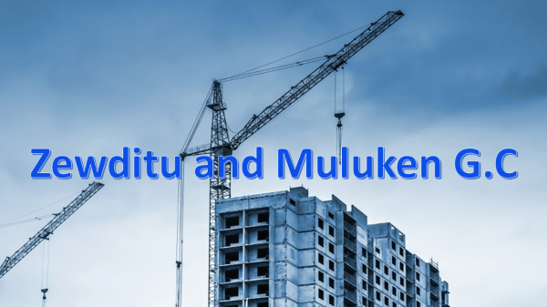 Zewditu and Muluken General Construction / ዘዉዲቱና ሙሉቀን ጠቅላላ ስራ ተቋራጭ