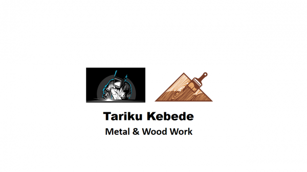 Tariku Kebede Metal and Wood Work | ታሪኩ ከበደ ብረታ ብረት እና እንጨት ስራ