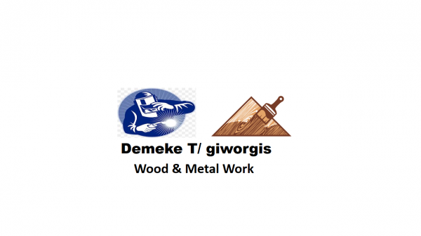 Demeke T/giworgis Metal and Wood Work | ደመቀ ተ/ጊወርጊስ ብረታ ብረት እና እንጨት ስራ