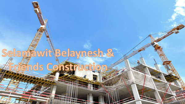 Selamawit Belaynesh & Friends Construction | ሰላማዊት፣ በላይነህ እና ጓደኞቻቸው ኮንስትራክሽን
