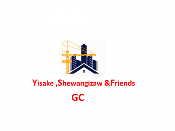 Yisake ,Shewangizaw and Friends General Construction  | ይሳቅ፣ ሸዋንግዛዉ እና ጓደኞቻቸው ጠቅላላ ስራ ተቋራጭ