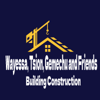 Wayessa, Tsion, Gemechu and Friends Building Construction P/S | ዋይሳ፣ ፂሆን፣ ገመቹ  እና ጓደኞቻቸው ህንፃ ስራ ተቋራጭ ህ/ሽ/ማ