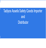 TADIYOS ASEFFA SAFETY GOODS IMPORTER & DISTRIBUTOR