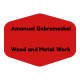 Amanuel Gebremeskel Wood and Metal Work | አማኑኤል ፣ ገብረመስቀል እንጨት እና ብረታ ብረት ስራ
