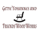 Getye,Yohannes and Friends Wood Works /ጌትዬ፤ዩሃንስ እና ጓደኞቻቸው እንጨት ስራ