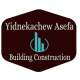 Yidnekachew Asefa Building Construction /ይድነቃቸው አሰፋ ህንፃ ስራ ተቋራጭ