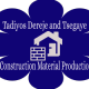 Tadiyos Dereje and Tsegaye Construction Material Production/ታዲዮስ ደረጄ እና ፀጋዬ የኮንስትራክሽን ግብአት አምራች